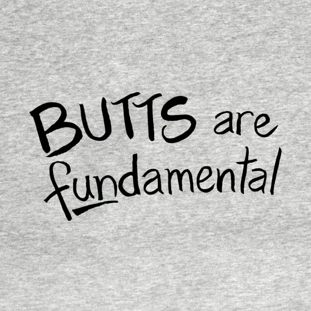 Butts Are Fundamental by Chekhov's Raygun